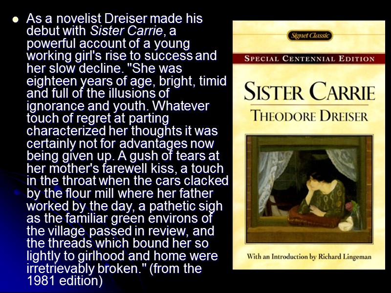 As a novelist Dreiser made his debut with Sister Carrie, a powerful account of